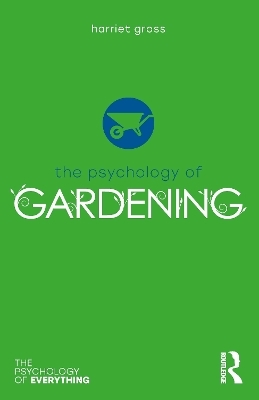 The Psychology of Gardening - Harriet Gross