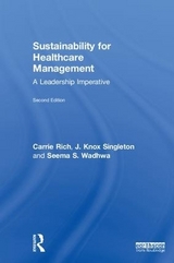 Sustainability for Healthcare Management - Rich, Carrie R.; Singleton, J. Knox; Wadhwa, Seema S.