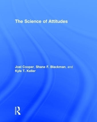 The Science of Attitudes - Joel Cooper, Shane Blackman, Kyle Keller