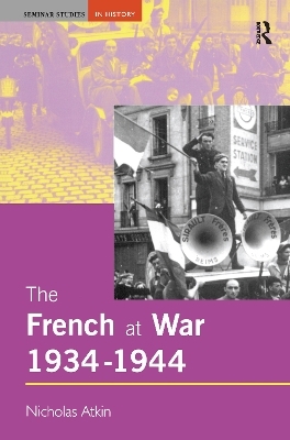 The French at War, 1934-1944 - Nicholas Atkin