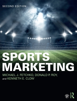 Sports Marketing - Michael J. Fetchko, Donald P. Roy, Kenneth E. Clow