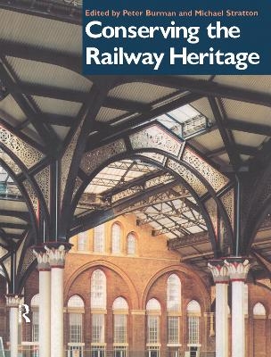 Conserving the Railway Heritage - Peter Burman, Michael Stratton