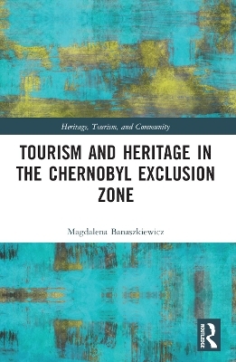 Tourism and Heritage in the Chornobyl Exclusion Zone - Magdalena Banaszkiewicz