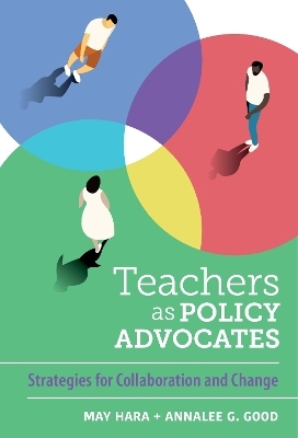 Teachers as Policy Advocates - May Hara, Annalee G. Good