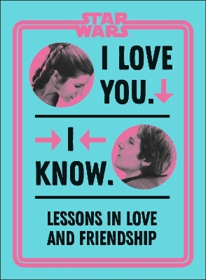 Star Wars I Love You. I Know. - Amy Richau
