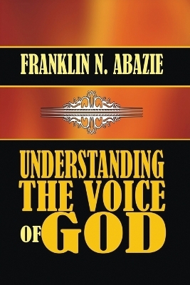 Understanding the Voice of God - Franklin N Abazie