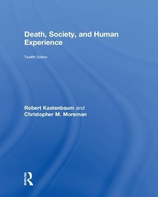 Death, Society, and Human Experience - Robert Kastenbaum, Christopher M. Moreman