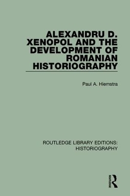 Alexandru D. Xenopol and the Development of Romanian Historiography - Paul A. Hiemstra