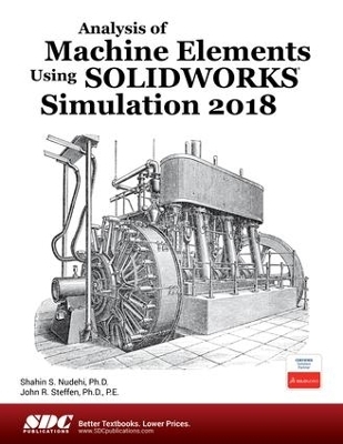 Analysis of Machine Elements Using SOLIDWORKS Simulation 2018 - Shahin S. Nudehi, John R. Steffen