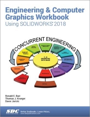 Engineering & Computer Graphics Workbook Using SOLIDWORKS 2018 - Ronald E. Barr, Davor Juricic, Thomas J. Krueger