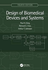 Design of Biomedical Devices and Systems, 4th edition - King, Paul H.; Fries, Richard C.; Johnson, Arthur T.