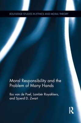 Moral Responsibility and the Problem of Many Hands - Ibo van de Poel, Lambèr Royakkers, Sjoerd D. Zwart