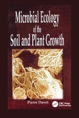 Microbial Ecology of Soil and Plant Growth - Pierre Davet