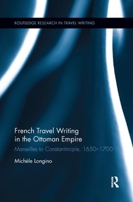 French Travel Writing in the Ottoman Empire - Michele Longino