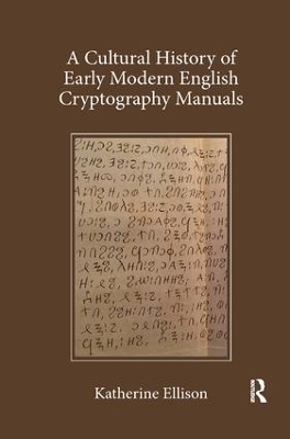 A Cultural History of Early Modern English Cryptography Manuals - Katherine Ellison