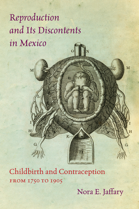 Reproduction and Its Discontents in Mexico -  Nora E. Jaffary