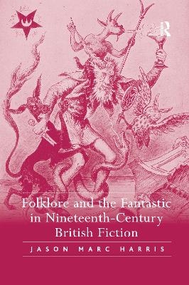 Folklore and the Fantastic in Nineteenth-Century British Fiction - Jason Marc Harris