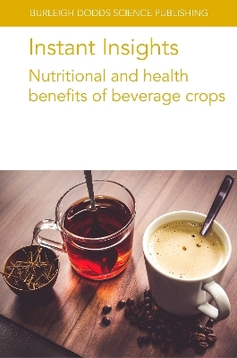 Instant Insights: Nutritional and Health Benefits of Beverage Crops - Dr Claudine Campa, Arnaud Petitvallet, Prof. Adriana Farah, Ting Zhang, Xiaojian Lv