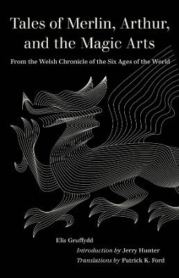 Tales of Merlin, Arthur, and the Magic Arts - Elis Gruffydd