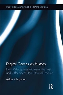 Digital Games as History - Adam Chapman