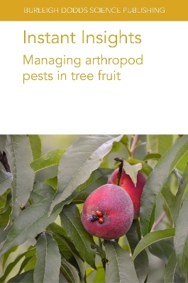 Instant Insights: Managing Arthropod Pests in Tree Fruit - Dr Giuseppe E. Massimino Cocuzza, Prof. Arthur Agnello, Dr Elizabeth H. Beers, Dr Matthew J. Grieshop