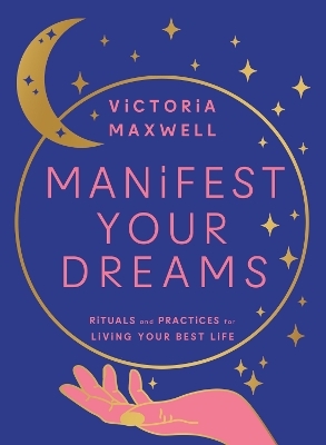 Manifest Your Dreams - Victoria Maxwell