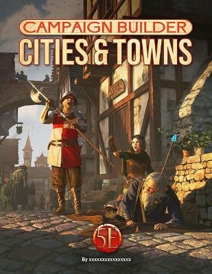 Campaign Builder: Cities and Towns (5e) - Richard Green, Sarah Madsen, Sebastian Rombach, Tim Hitchcock