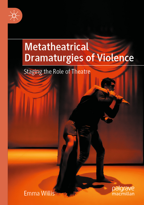 Metatheatrical Dramaturgies of Violence - Emma Willis