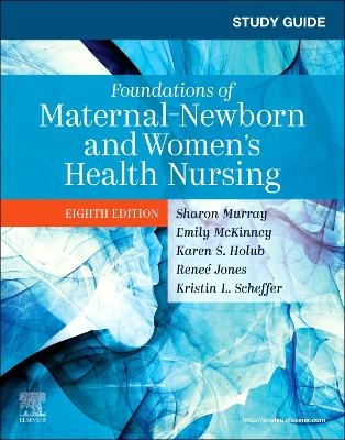 Study Guide for Foundations of Maternal-Newborn and Women's Health Nursing - Sharon Smith Murray, Emily Slone McKinney