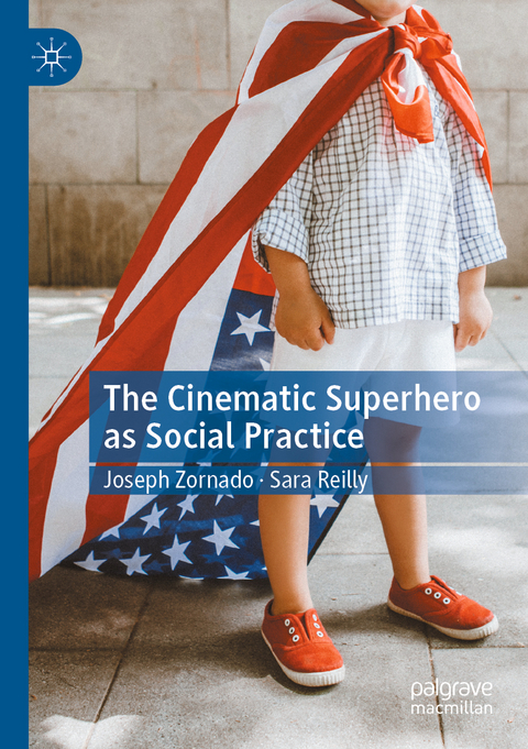 The Cinematic Superhero as Social Practice - Joseph Zornado, Sara Reilly