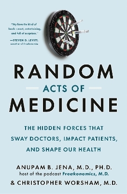 Random Acts of Medicine - Anupam B. Jena, Christopher Worsham