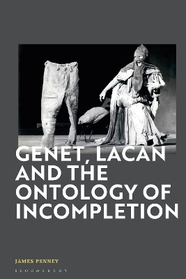 Genet, Lacan and the Ontology of Incompletion - James Penney