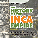 History of the Inca Empire - History of the World | Children's History Books -  Baby Professor