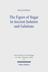 The Figure of Hagar in Ancient Judaism and Galatians - Ryan Heinsch
