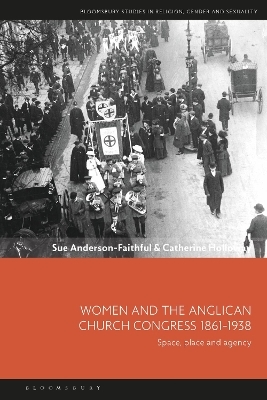 Women and the Anglican Church Congress 1861-1938 - Sue Anderson-Faithful, Catherine Holloway