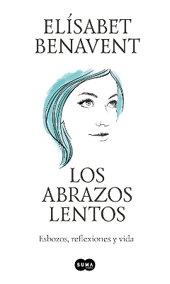 Los abrazos lentos: Esbozos, reflexiones y vida / Soft Embraces by Elísabet  Benavent: 9781644737897