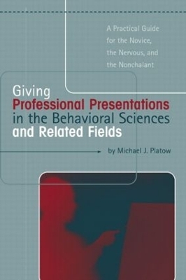 Giving Professional Presentations in the Behavioral Sciences and Related Fields - Michael J. Platow