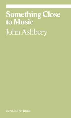 Something Close to Music - John Ashbery, Monica de La Torre