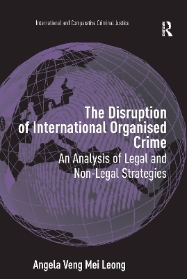 The Disruption of International Organised Crime - Angela Veng Mei Leong