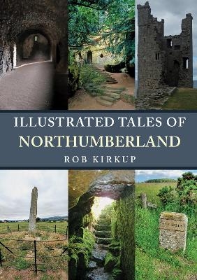 Illustrated Tales of Northumberland - Rob Kirkup