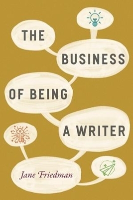 The Business of Being a Writer - Jane Friedman