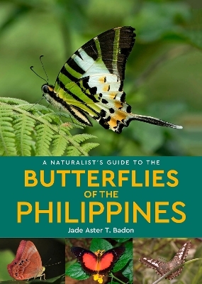 A Naturalist's Guide to the Butterflies of the Philippines - Jade Aster T. Badon