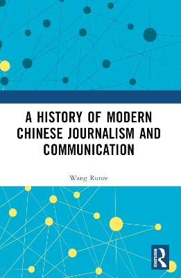A History of Modern Chinese Journalism and Communication - Runze Wang