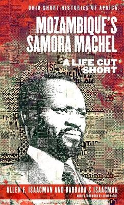 Mozambique’s Samora Machel - Allen F. Isaacman, Barbara S. Isaacman