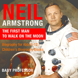 Neil Armstrong : The First Man to Walk on the Moon - Biography for Kids 9-12 | Children's Biography Books -  Baby Professor