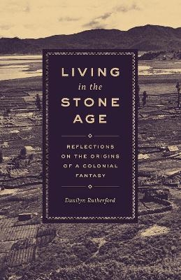 Living in the Stone Age - Danilyn Rutherford