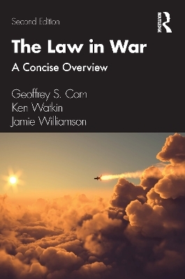 The Law in War - Geoffrey S. Corn, Ken Watkin, Jamie Williamson