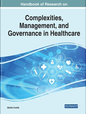 Handbook of Research on Complexities, Management, and Governance in Healthcare - 