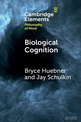 Biological Cognition - Bryce Huebner, Jay Schulkin