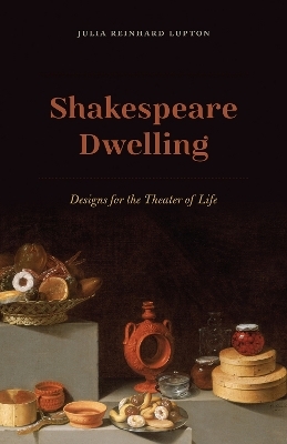 Shakespeare Dwelling - Julia Reinhard Lupton
